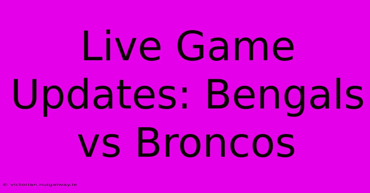 Live Game Updates: Bengals Vs Broncos