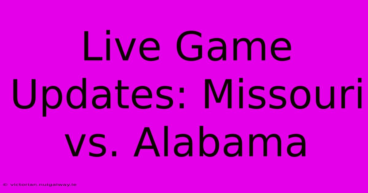 Live Game Updates: Missouri Vs. Alabama