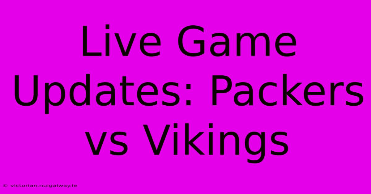 Live Game Updates: Packers Vs Vikings