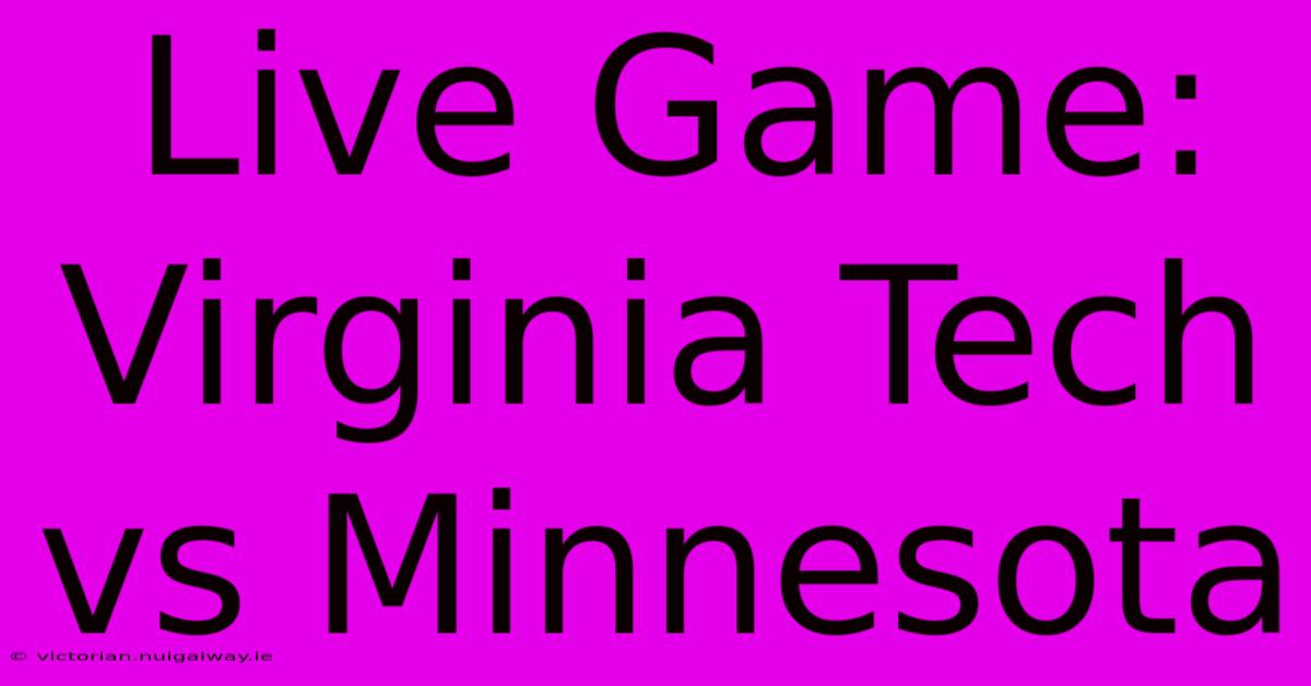 Live Game: Virginia Tech Vs Minnesota