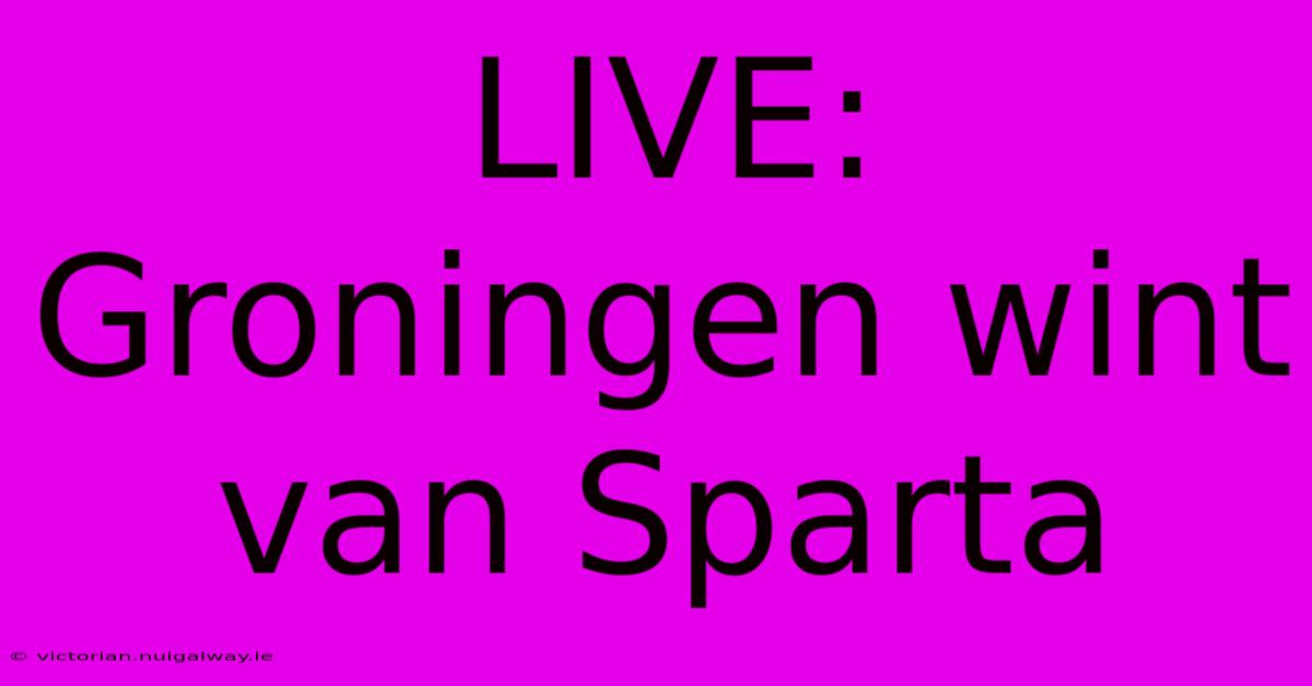 LIVE: Groningen Wint Van Sparta