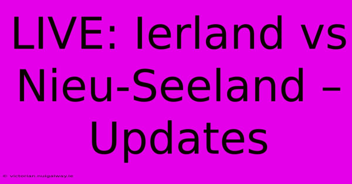 LIVE: Ierland Vs Nieu-Seeland – Updates