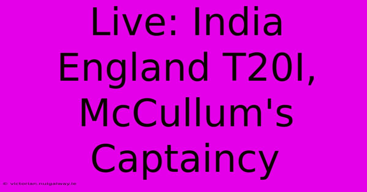 Live: India England T20I, McCullum's Captaincy