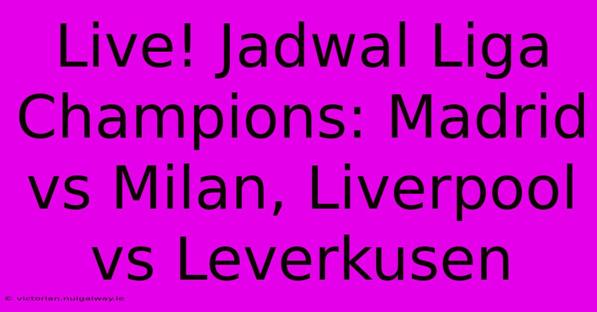 Live! Jadwal Liga Champions: Madrid Vs Milan, Liverpool Vs Leverkusen  