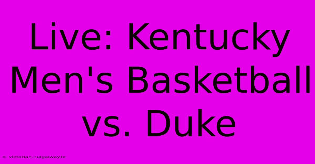 Live: Kentucky Men's Basketball Vs. Duke 