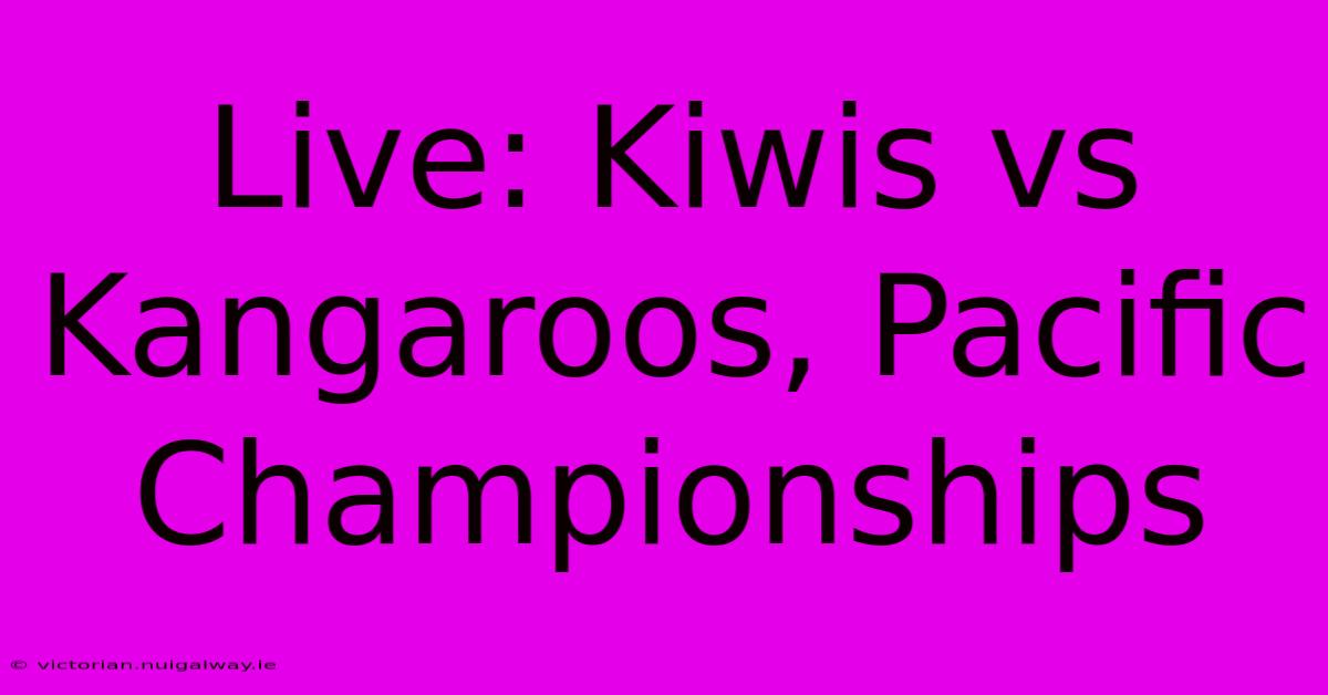 Live: Kiwis Vs Kangaroos, Pacific Championships