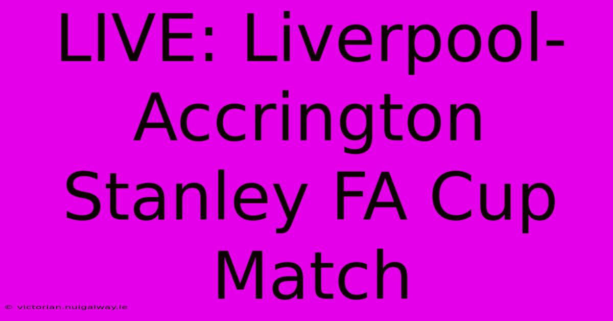 LIVE: Liverpool-Accrington Stanley FA Cup Match