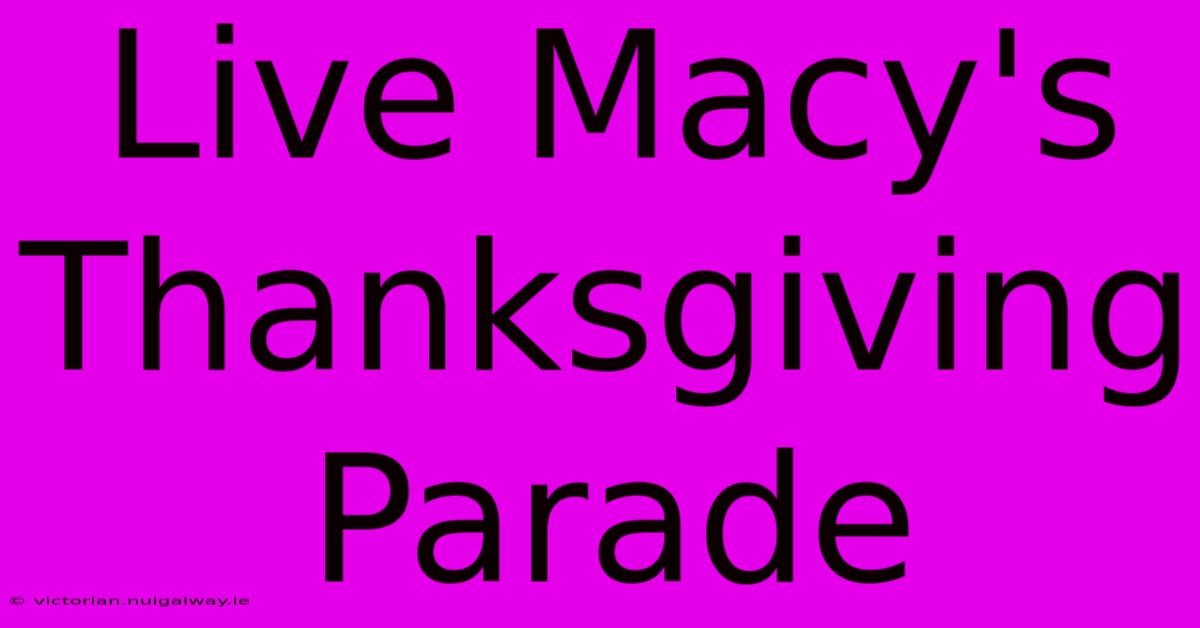 Live Macy's Thanksgiving Parade