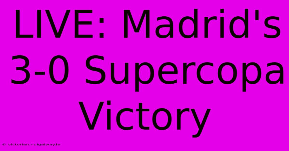 LIVE: Madrid's 3-0 Supercopa Victory