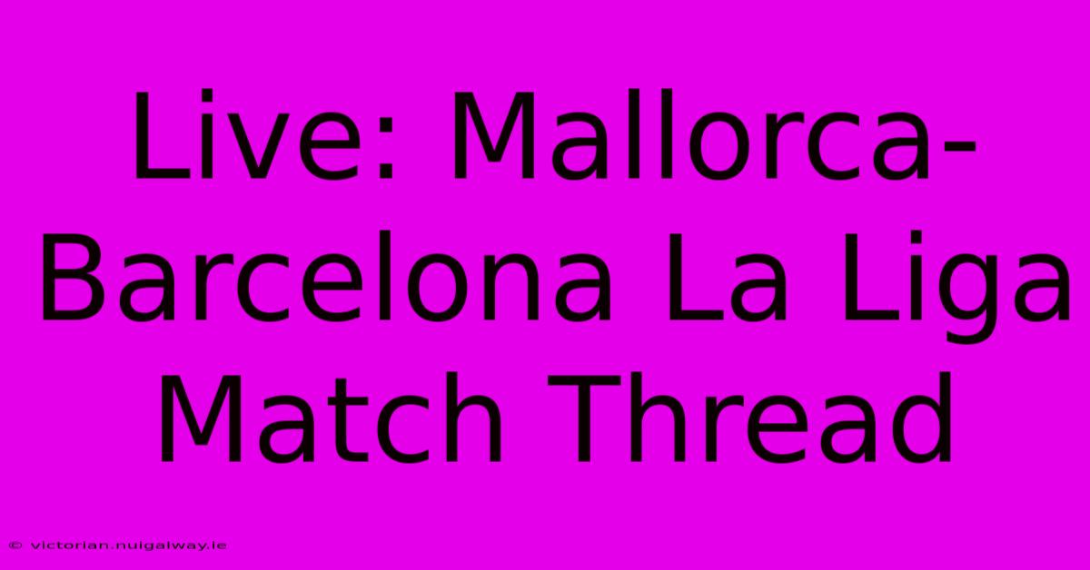 Live: Mallorca-Barcelona La Liga Match Thread