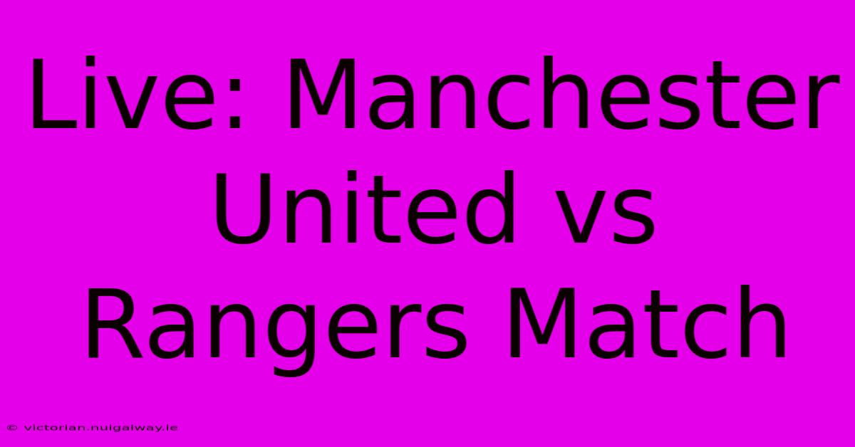 Live: Manchester United Vs Rangers Match