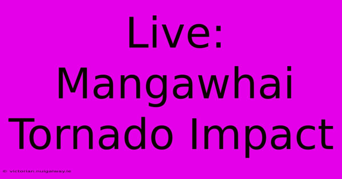 Live: Mangawhai Tornado Impact