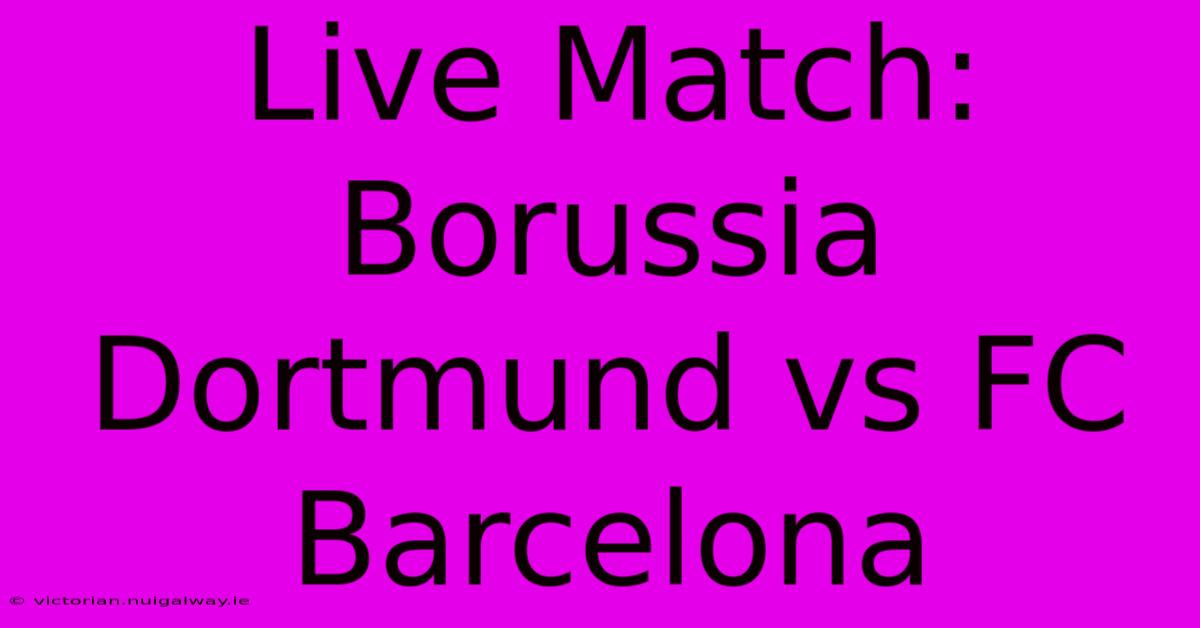 Live Match: Borussia Dortmund Vs FC Barcelona