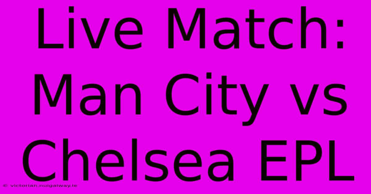 Live Match: Man City Vs Chelsea EPL