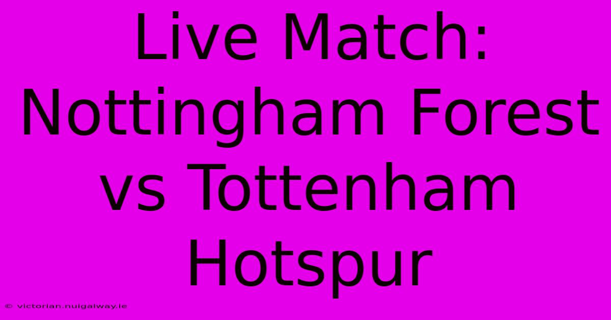 Live Match: Nottingham Forest Vs Tottenham Hotspur