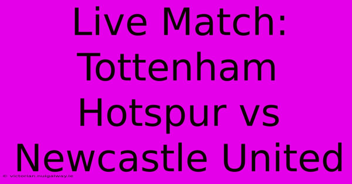 Live Match: Tottenham Hotspur Vs Newcastle United