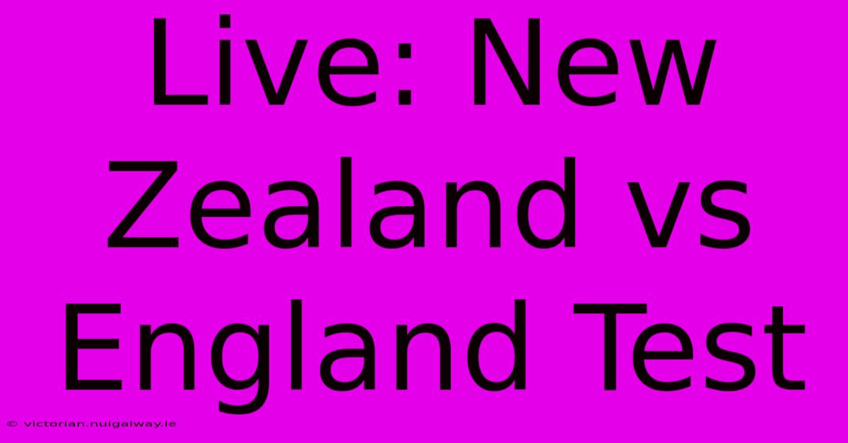 Live: New Zealand Vs England Test