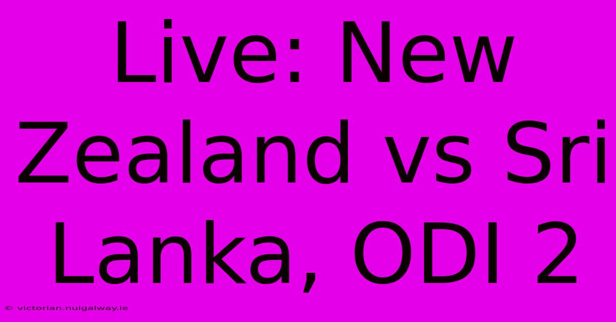 Live: New Zealand Vs Sri Lanka, ODI 2