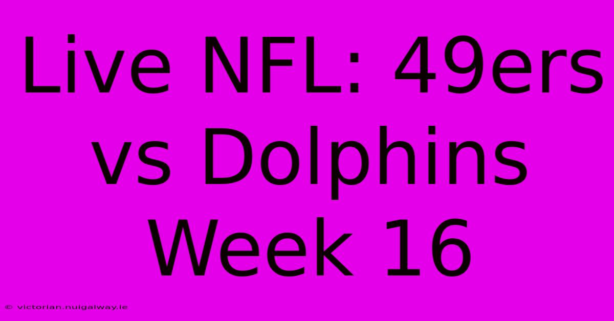 Live NFL: 49ers Vs Dolphins Week 16