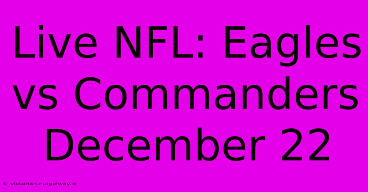 Live NFL: Eagles Vs Commanders December 22