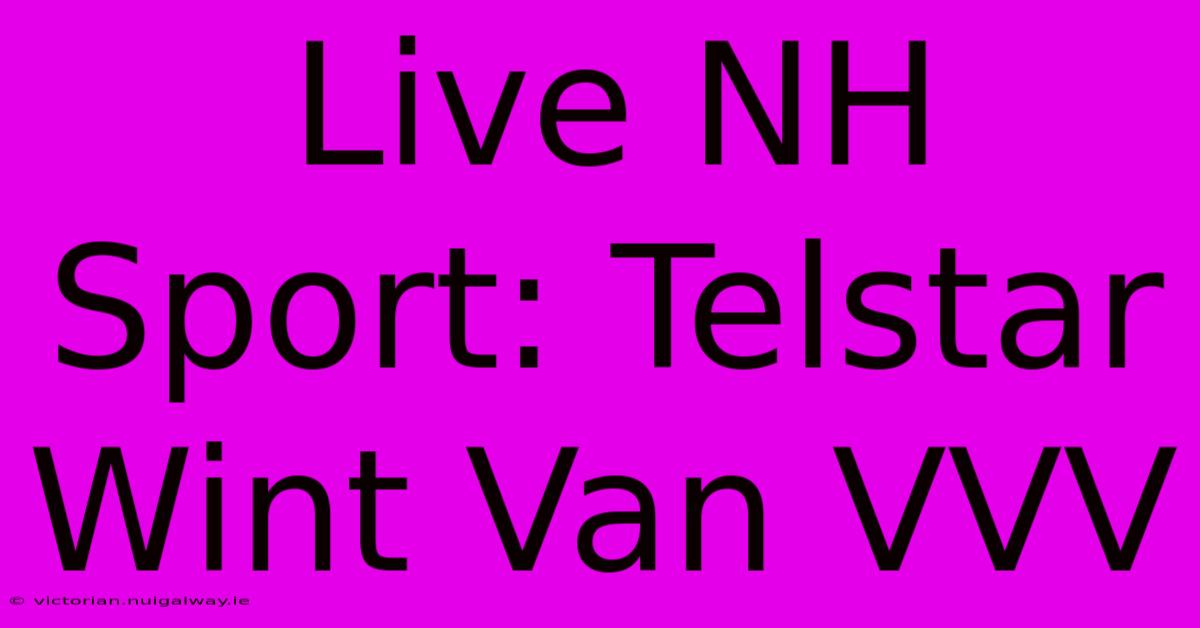 Live NH Sport: Telstar Wint Van VVV