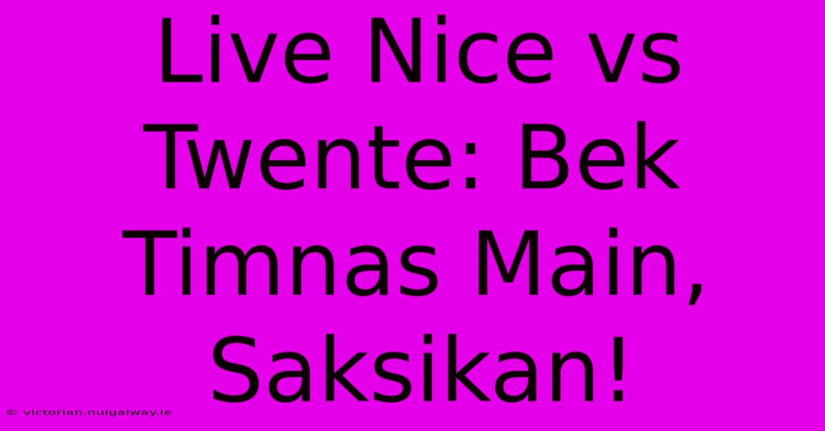 Live Nice Vs Twente: Bek Timnas Main, Saksikan! 