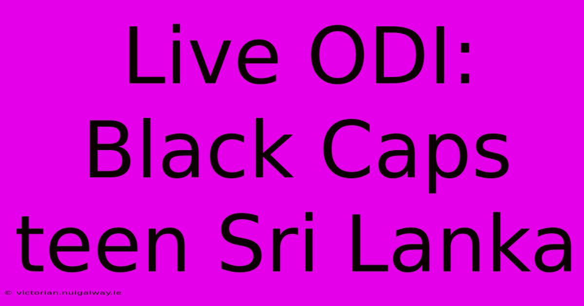 Live ODI: Black Caps Teen Sri Lanka