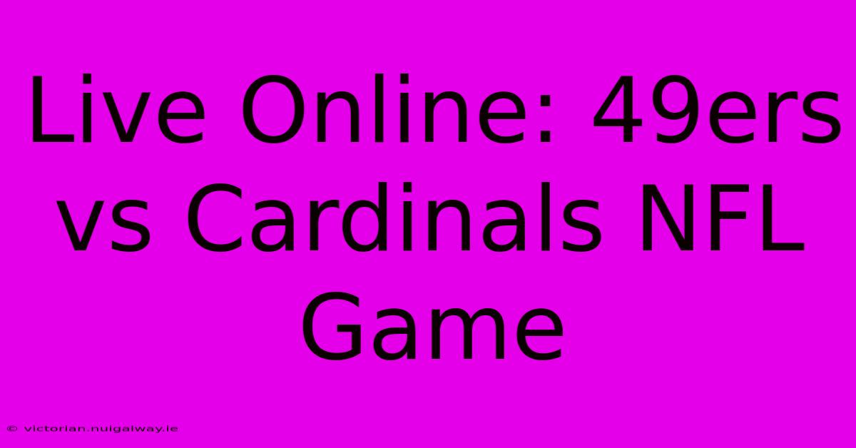 Live Online: 49ers Vs Cardinals NFL Game