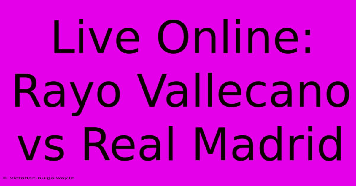 Live Online: Rayo Vallecano Vs Real Madrid