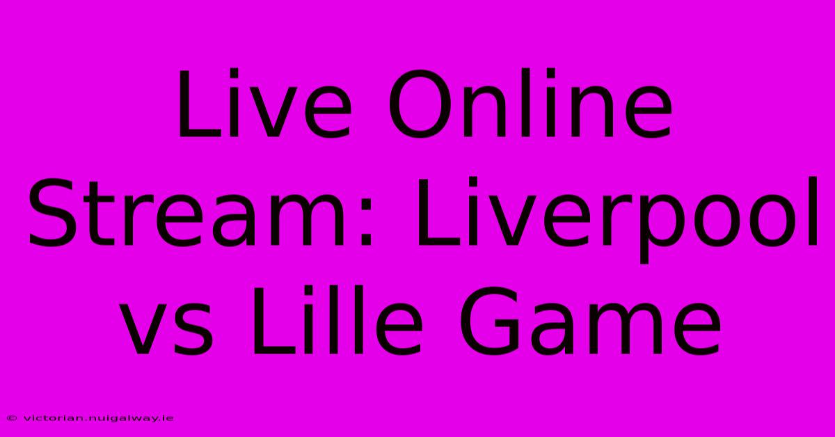 Live Online Stream: Liverpool Vs Lille Game