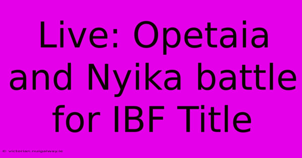 Live: Opetaia And Nyika Battle For IBF Title