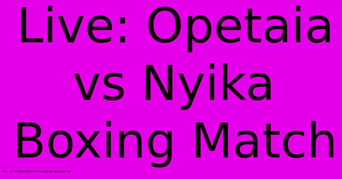 Live: Opetaia Vs Nyika Boxing Match