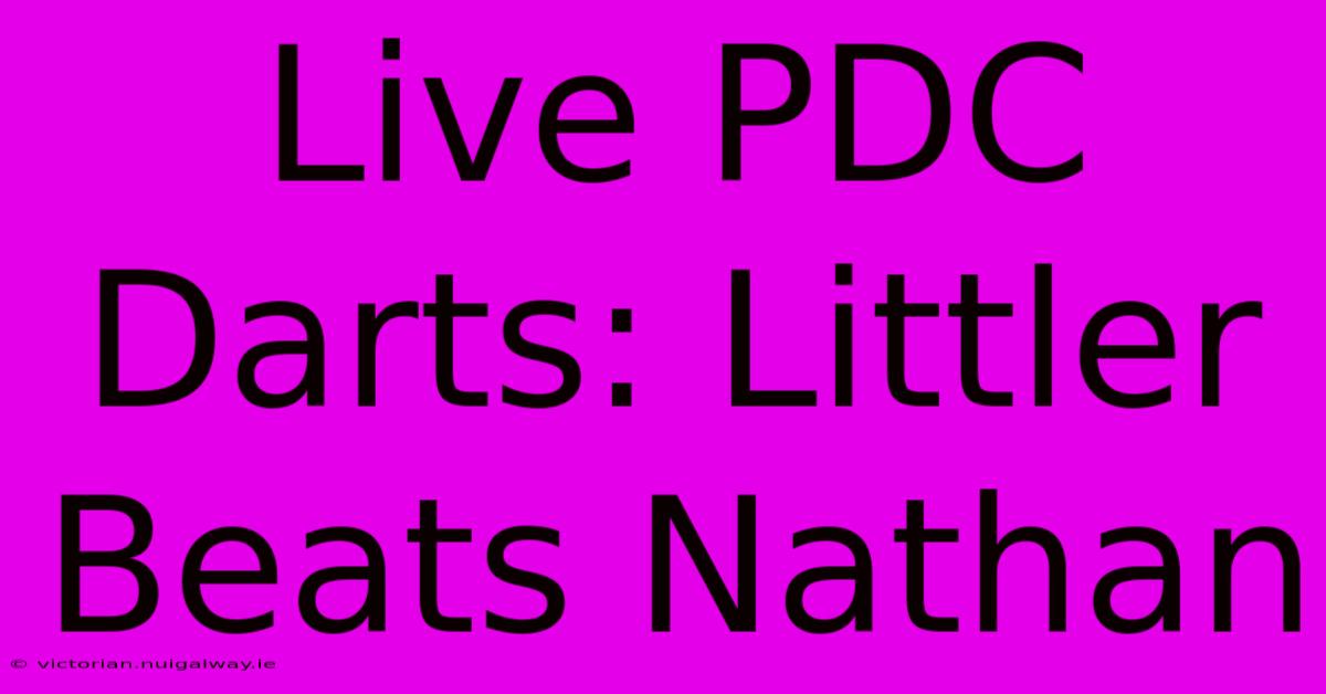 Live PDC Darts: Littler Beats Nathan