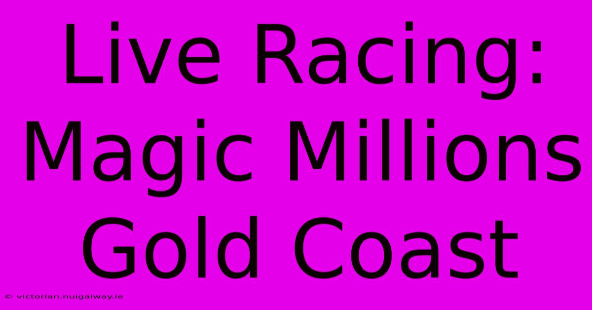 Live Racing: Magic Millions Gold Coast