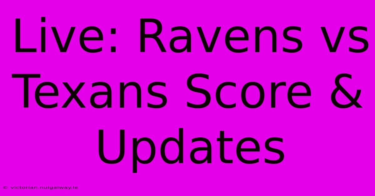 Live: Ravens Vs Texans Score & Updates