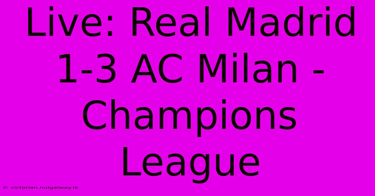 Live: Real Madrid 1-3 AC Milan - Champions League