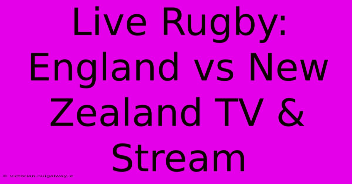 Live Rugby: England Vs New Zealand TV & Stream