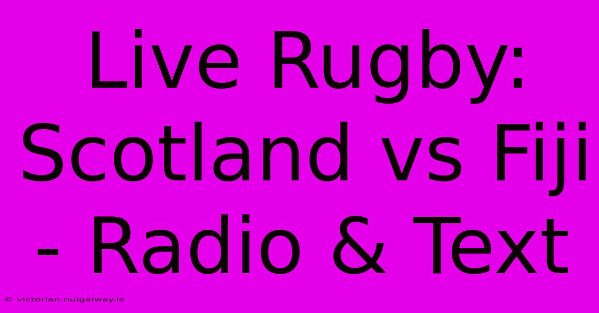 Live Rugby: Scotland Vs Fiji - Radio & Text