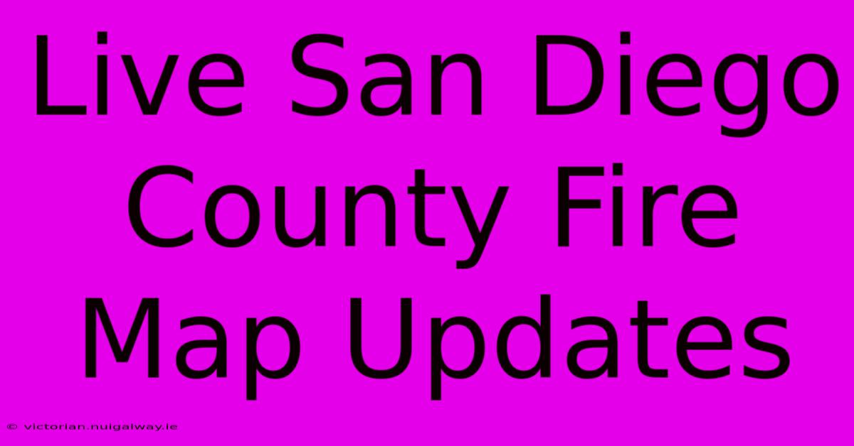 Live San Diego County Fire Map Updates