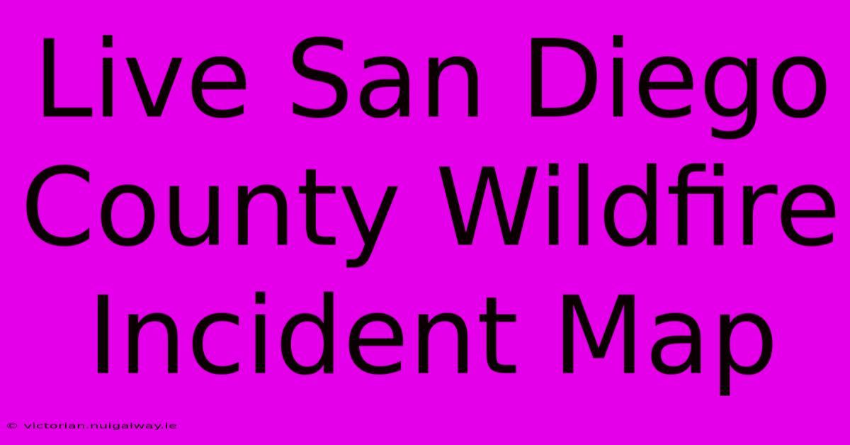 Live San Diego County Wildfire Incident Map