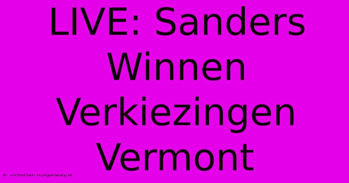 LIVE: Sanders Winnen Verkiezingen Vermont