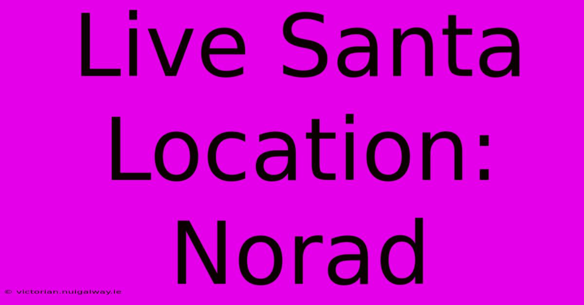 Live Santa Location: Norad