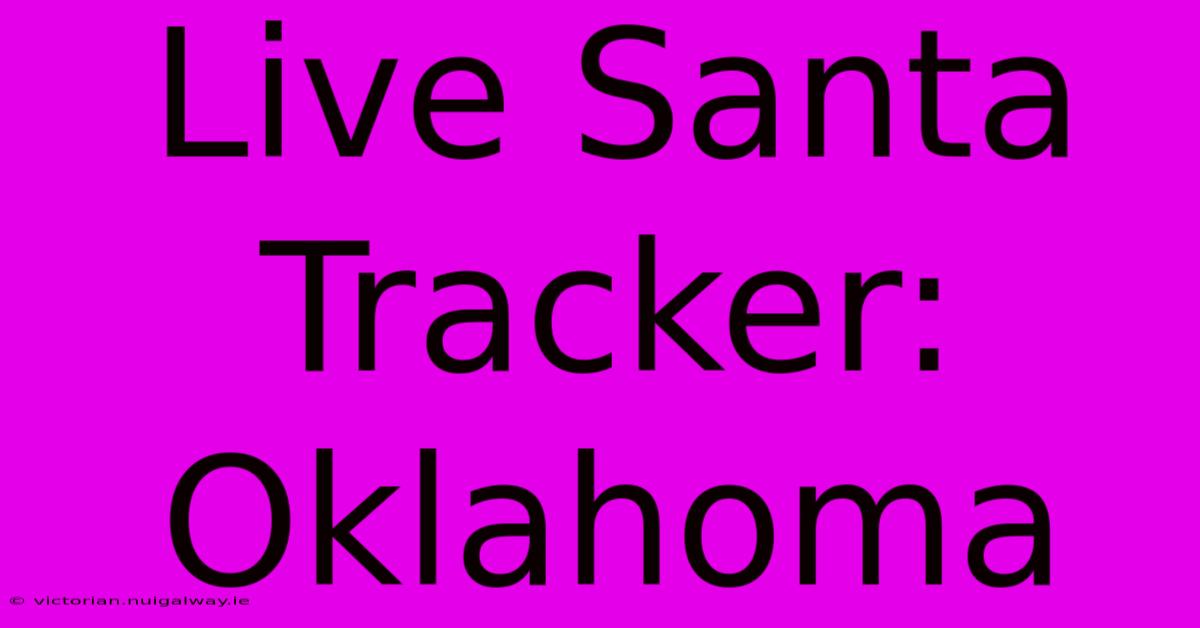 Live Santa Tracker: Oklahoma