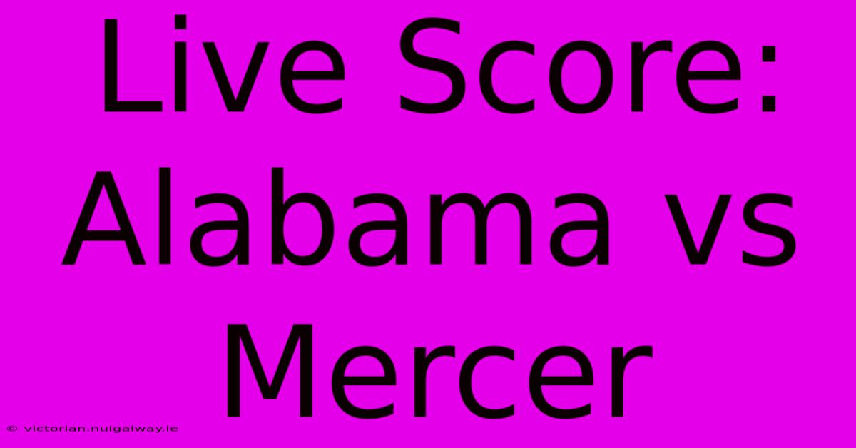 Live Score: Alabama Vs Mercer