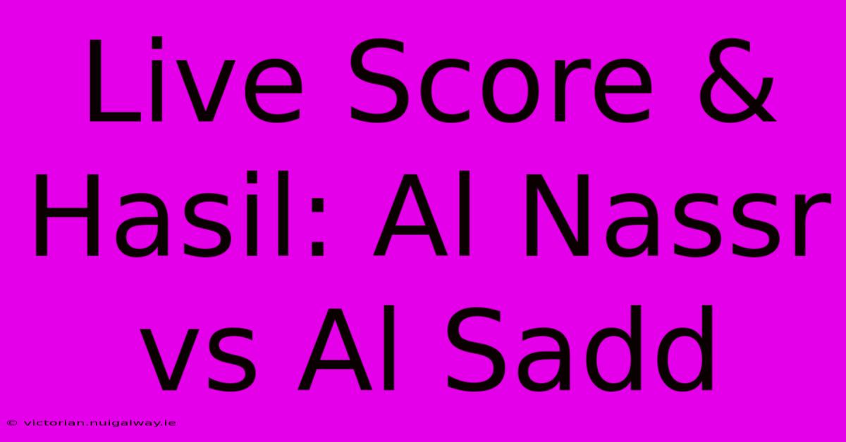 Live Score & Hasil: Al Nassr Vs Al Sadd