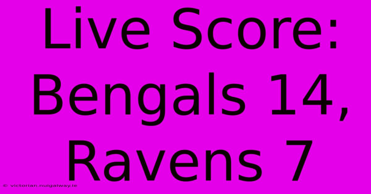 Live Score: Bengals 14, Ravens 7