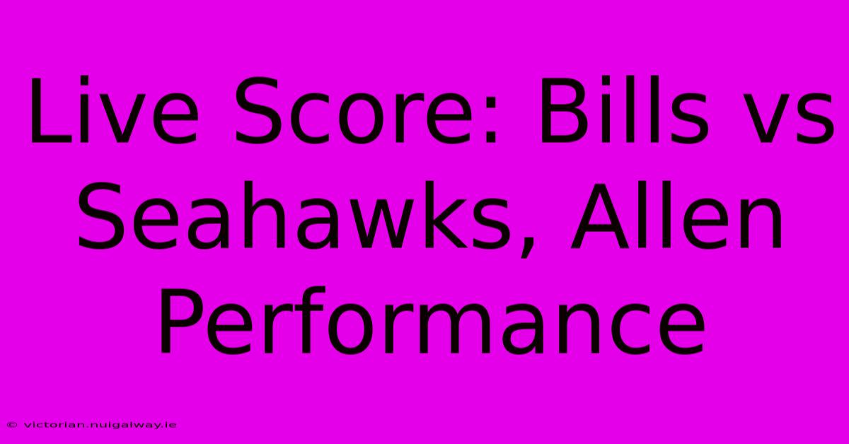 Live Score: Bills Vs Seahawks, Allen Performance 