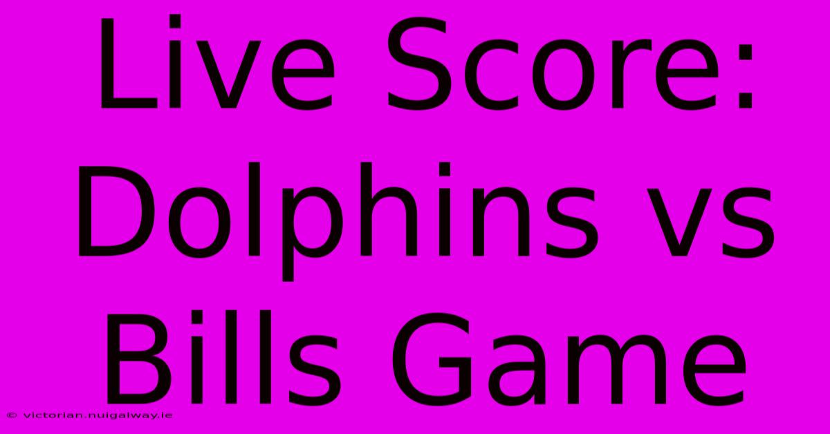 Live Score: Dolphins Vs Bills Game