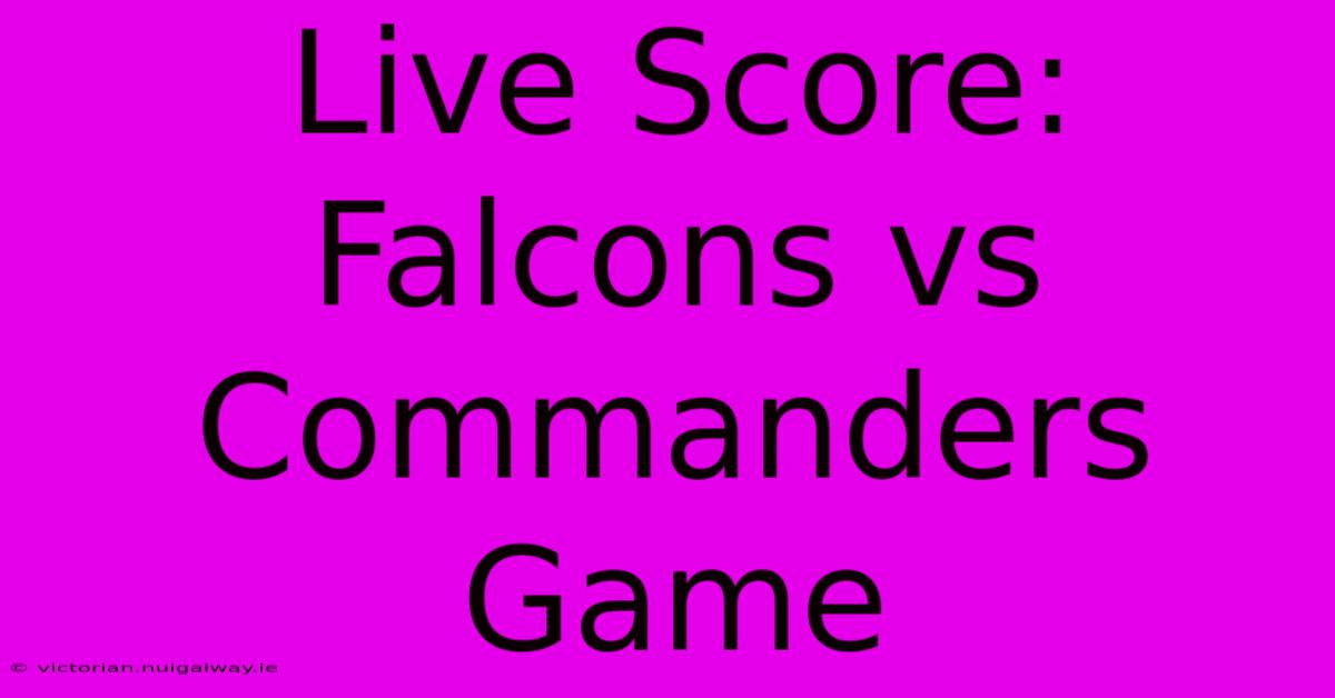 Live Score: Falcons Vs Commanders Game