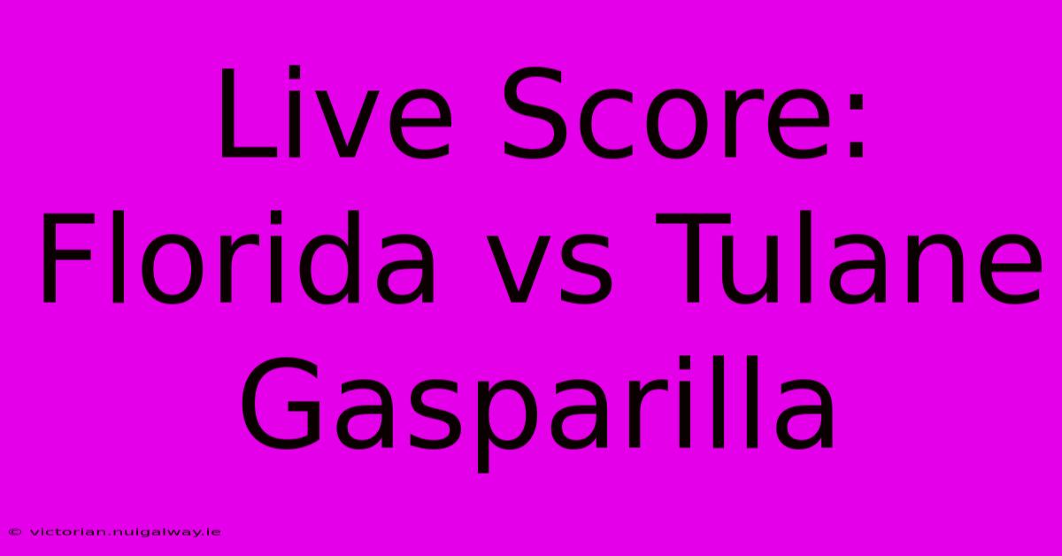 Live Score: Florida Vs Tulane Gasparilla